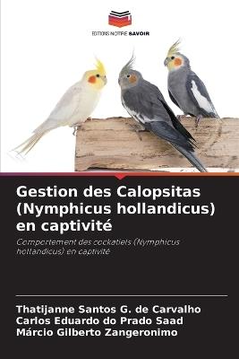 Gestion des Calopsitas (Nymphicus hollandicus) en captivit? - Thatijanne Santos G de Carvalho,Carlos Eduardo Do Prado Saad,M?rcio Gilberto Zangeronimo - cover