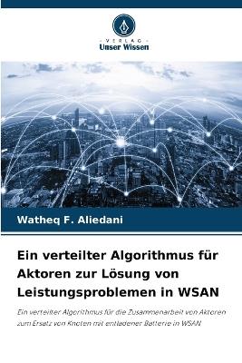 Ein verteilter Algorithmus f?r Aktoren zur L?sung von Leistungsproblemen in WSAN - Watheq F Aliedani - cover