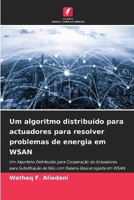 Um algoritmo distribu?do para actuadores para resolver problemas de energia em WSAN - Watheq F Aliedani - cover