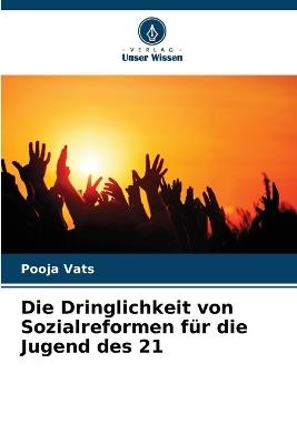 Die Dringlichkeit von Sozialreformen f?r die Jugend des 21 - Pooja Vats - cover