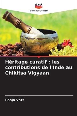 H?ritage curatif: les contributions de l'Inde au Chikitsa Vigyaan - Pooja Vats - cover