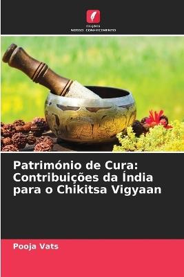 Patrim?nio de Cura: Contribui??es da ?ndia para o Chikitsa Vigyaan - Pooja Vats - cover