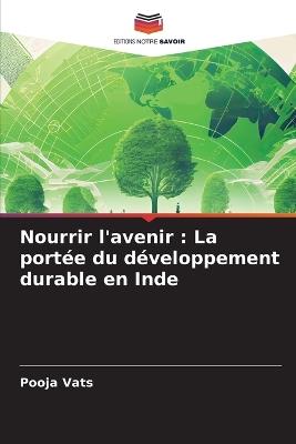 Nourrir l'avenir: La port?e du d?veloppement durable en Inde - Pooja Vats - cover