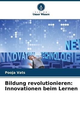 Bildung revolutionieren: Innovationen beim Lernen - Pooja Vats - cover