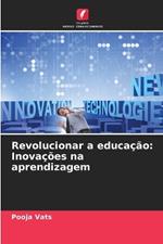 Revolucionar a educa??o: Inova??es na aprendizagem
