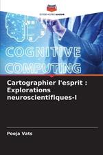 Cartographier l'esprit: Explorations neuroscientifiques-I