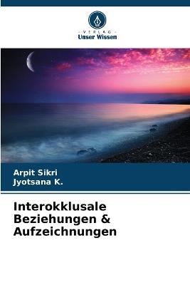 Interokklusale Beziehungen & Aufzeichnungen - Arpit Sikri,Jyotsana K - cover