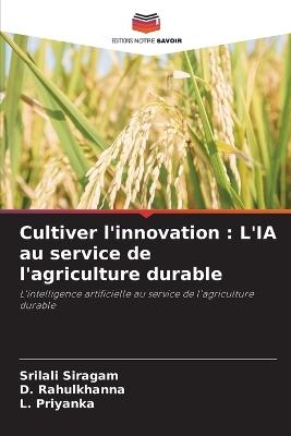 Cultiver l'innovation: L'IA au service de l'agriculture durable - Srilali Siragam,D Rahulkhanna,L Priyanka - cover