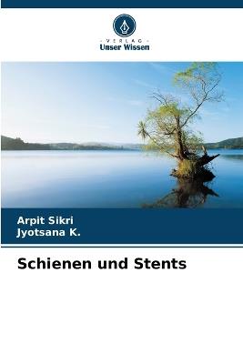 Schienen und Stents - Arpit Sikri,Jyotsana K - cover