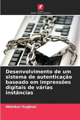 Desenvolvimento de um sistema de autentica??o baseado em impress?es digitais de v?rias inst?ncias - Abiodun Ilugbusi - cover