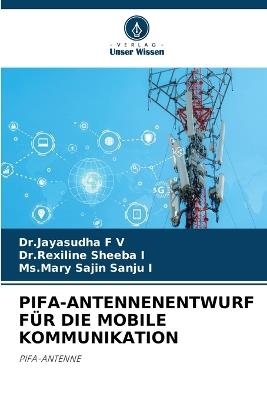 Pifa-Antennenentwurf F?r Die Mobile Kommunikation - Dr Jayasudha F V,Dr Rexiline Sheeba I,MS Mary Sajin Sanju I - cover