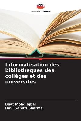 Informatisation des biblioth?ques des coll?ges et des universit?s - Bhat Mohd Iqbal,Devi Sabitri Sharma - cover