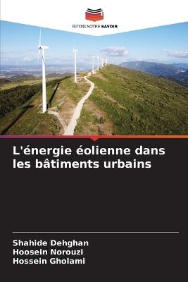 L'?nergie ?olienne dans les b?timents urbains - Shahide Dehghan,Hoosein Norouzi,Hossein Gholami - cover