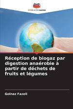 R?ception de biogaz par digestion ana?robie ? partir de d?chets de fruits et l?gumes