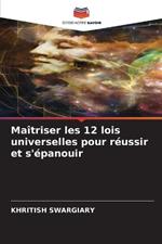 Ma?triser les 12 lois universelles pour r?ussir et s'?panouir