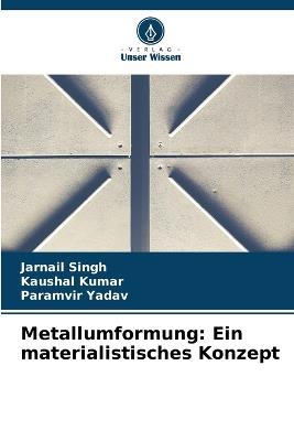 Metallumformung: Ein materialistisches Konzept - Jarnail Singh,Kaushal Kumar,Paramvir Yadav - cover