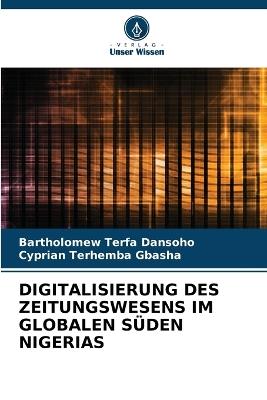 Digitalisierung Des Zeitungswesens Im Globalen S?den Nigerias - Bartholomew Terfa Dansoho,Cyprian Terhemba Gbasha - cover