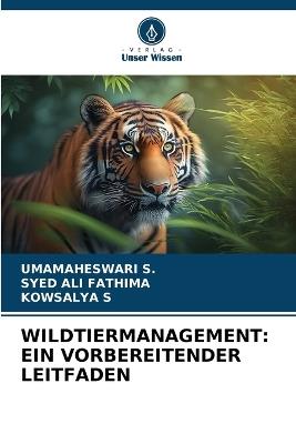 Wildtiermanagement: Ein Vorbereitender Leitfaden - Umamaheswari S,Syed Ali Fathima,Kowsalya S - cover