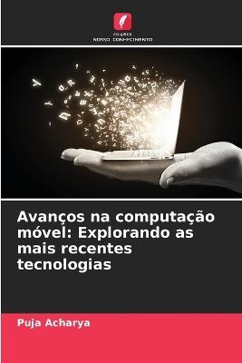 Avan?os na computa??o m?vel: Explorando as mais recentes tecnologias - Puja Acharya - cover