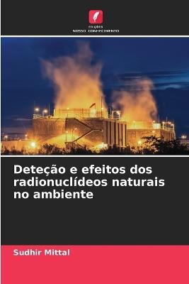 Dete??o e efeitos dos radionucl?deos naturais no ambiente - Sudhir Mittal - cover