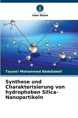 Synthese und Charakterisierung von hydrophoben Silica-Nanopartikeln - Tayseir Mohammed Abdellateif - cover