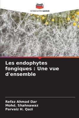 Les endophytes fongiques: Une vue d'ensemble - Refaz Ahmad Dar,Mohd Shahnawaz,Parvaiz H Qazi - cover