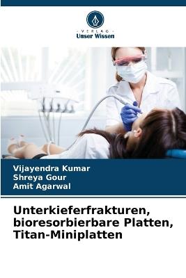 Unterkieferfrakturen, bioresorbierbare Platten, Titan-Miniplatten - Vijayendra Kumar,Shreya Gour,Amit Agarwal - cover