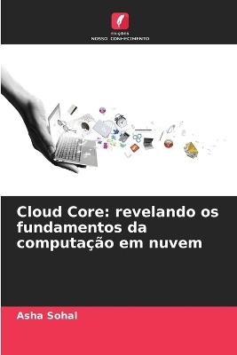 Cloud Core: revelando os fundamentos da computa??o em nuvem - Asha Sohal - cover