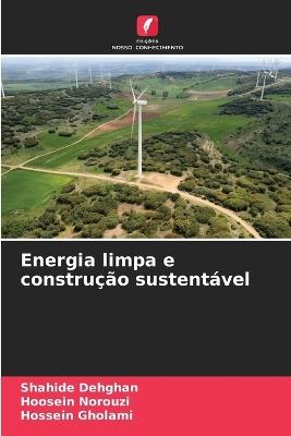 Energia limpa e constru??o sustent?vel - Shahide Dehghan,Hoosein Norouzi,Hossein Gholami - cover