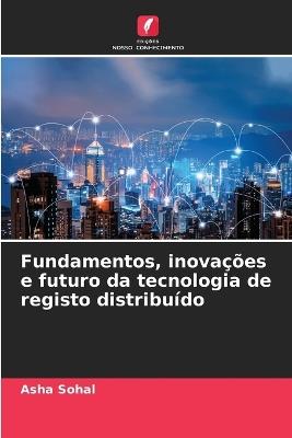 Fundamentos, inova??es e futuro da tecnologia de registo distribu?do - Asha Sohal - cover