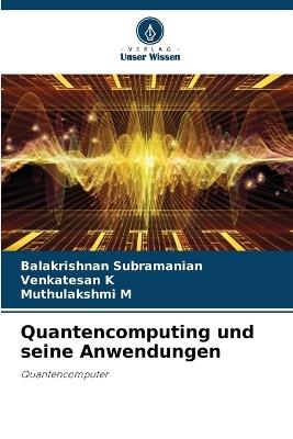 Quantencomputing und seine Anwendungen - Balakrishnan Subramanian,Venkatesan K,Muthulakshmi M - cover