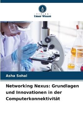 Networking Nexus: Grundlagen und Innovationen in der Computerkonnektivit?t - Asha Sohal - cover