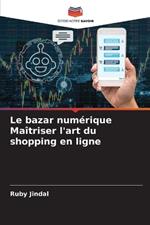 Le bazar num?rique Ma?triser l'art du shopping en ligne