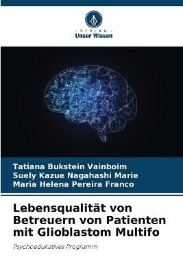 Lebensqualit?t von Betreuern von Patienten mit Glioblastom Multifo - Tatiana Bukstein Vainboim,Suely Kazue Nagahashi Marie,Maria Helena Pereira Franco - cover