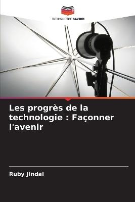 Les progr?s de la technologie: Fa?onner l'avenir - Ruby Jindal - cover