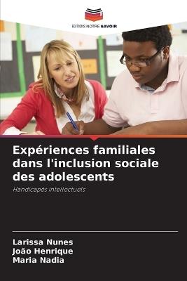 Exp?riences familiales dans l'inclusion sociale des adolescents - Larissa Nunes,Jo?o Henrique,Maria Nadia - cover
