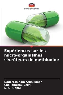 Exp?riences sur les micro-organismes s?cr?teurs de m?thionine - Nagarathinam Arunkumar,Chellamuthu Selvi,N O Gopal - cover
