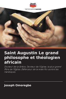 Saint Augustin Le grand philosophe et th?ologien africain - Joseph Omoregbe - cover