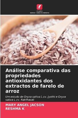 An?lise comparativa das propriedades antioxidantes dos extractos de farelo de arroz - Mary Angel Jacson,Reshma K - cover