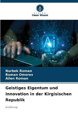 Geistiges Eigentum und Innovation in der Kirgisischen Republik - Nurbek Roman,Roman Omorov,Ailen Roman - cover