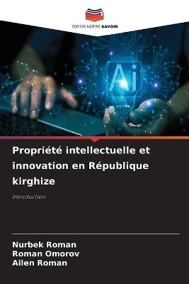 Propri?t? intellectuelle et innovation en R?publique kirghize - Nurbek Roman,Roman Omorov,Ailen Roman - cover