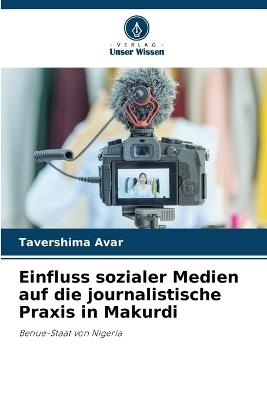 Einfluss sozialer Medien auf die journalistische Praxis in Makurdi - Tavershima Avar - cover