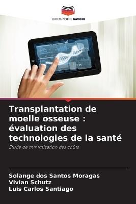 Transplantation de moelle osseuse: ?valuation des technologies de la sant? - Solange Dos Santos Moragas,Vivian Schutz,Luis Carlos Santiago - cover