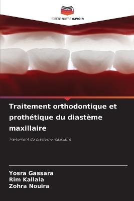Traitement orthodontique et proth?tique du diast?me maxillaire - Yosra Gassara,Rim Kallala,Zohra Nouira - cover