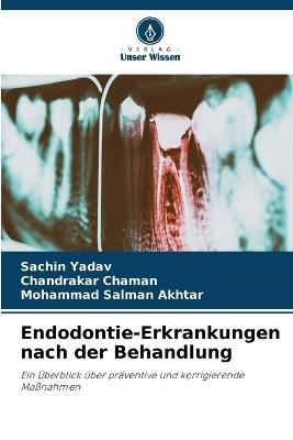 Endodontie-Erkrankungen nach der Behandlung - Sachin Yadav,Chandrakar Chaman,Mohammad Salman Akhtar - cover
