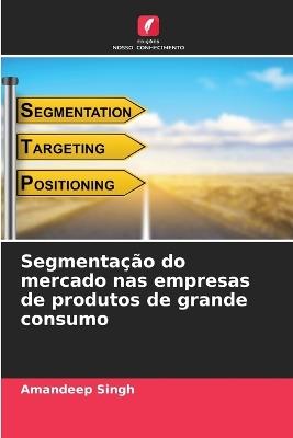 Segmenta??o do mercado nas empresas de produtos de grande consumo - Amandeep Singh - cover