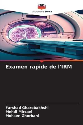 Examen rapide de l'IRM - Farshad Gharebakhshi,Mehdi Mirzaei,Mohsen Ghorbani - cover