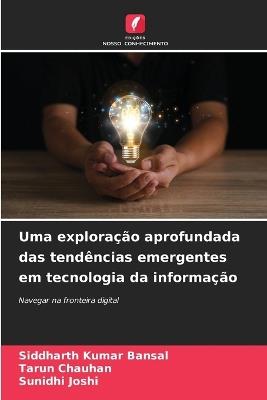 Uma explora??o aprofundada das tend?ncias emergentes em tecnologia da informa??o - Siddharth Kumar Bansal,Tarun Chauhan,Sunidhi Joshi - cover