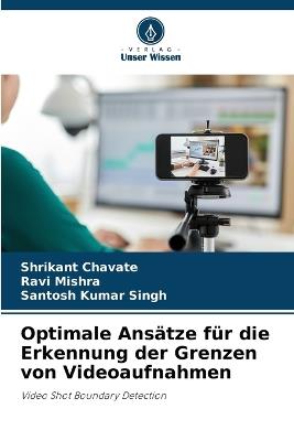 Optimale Ans?tze f?r die Erkennung der Grenzen von Videoaufnahmen - Shrikant Chavate,Ravi Mishra,Santosh Kumar Singh - cover