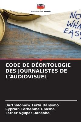Code de D?ontologie Des Journalistes de l'Audiovisuel - Bartholomew Terfa Dansoho,Cyprian Terhemba Gbasha,Esther Nguper Dansoho - cover